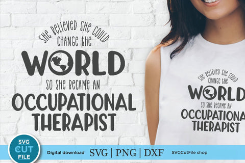 Occupational therapist svg, occupational therapy svg, OT svg, she believed she could change the world, gift, occupational gift idea svg, dxf SVG SVG Cut File 