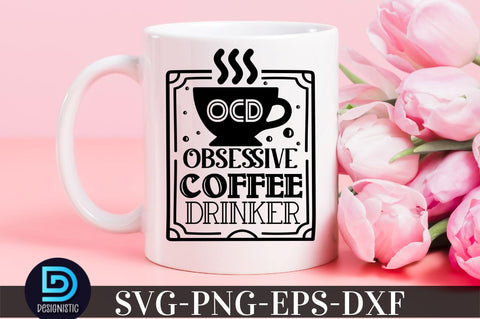 OCD obsessive coffee drinker, Coffee SVG Design SVG DESIGNISTIC 