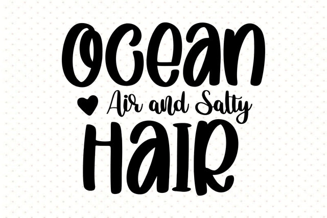 Ocean Air and Salty Hair svg SVG orpitasn 
