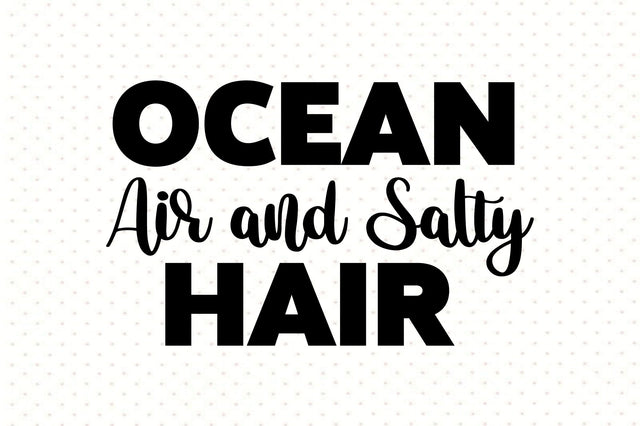 Ocean Air and Salty Hair svg SVG orpitasn 