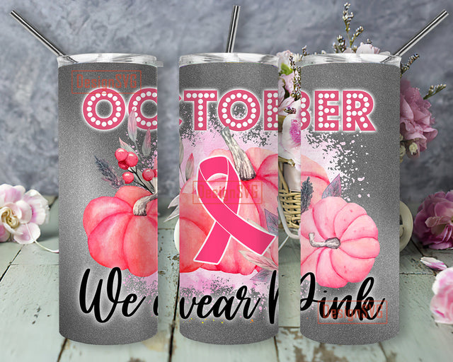 October We Wear Pink 20oz Skinny Tumbler Sublimation Designs, Breast Cancer Awareness Pink Tumbler for Straight/Tapered Tumbler Design-PNG DigitalDownload Sublimation DesignSVG 