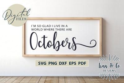 Octobers Svg, I'm so Glad I Live in a World Svg, Fall Svg, Home Decor, Cricut Svg, Silhouette Designs, Digital Cut Files, DXF PNG (1557261273) SVG Ivan & Co. Designs 