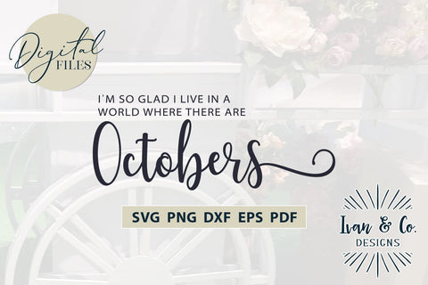 Octobers Svg, I'm so Glad I Live in a World Svg, Fall Svg, Home Decor, Cricut Svg, Silhouette Designs, Digital Cut Files, DXF PNG (1557261273) SVG Ivan & Co. Designs 