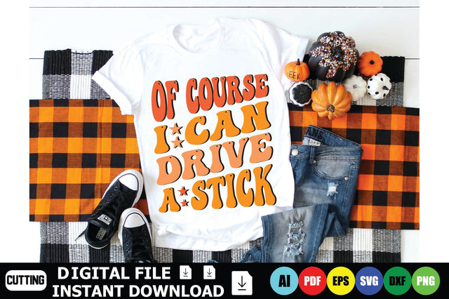 Of Course I Can Drive A Stick SVG Shahin alam 