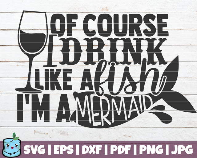 Of Course I Drink Like A Fish I'm A Mermaid SVG MintyMarshmallows 