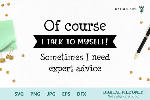 Of course I talk to myself! Sometimes I need expert advice SVG Design Owl 