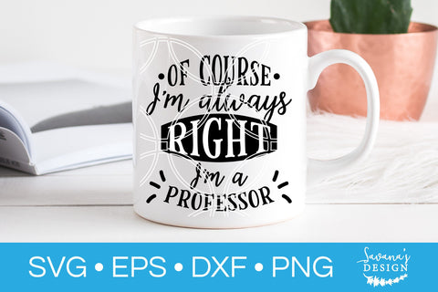 Of Course Im Always Right Im A Professor SVG SVG SavanasDesign 
