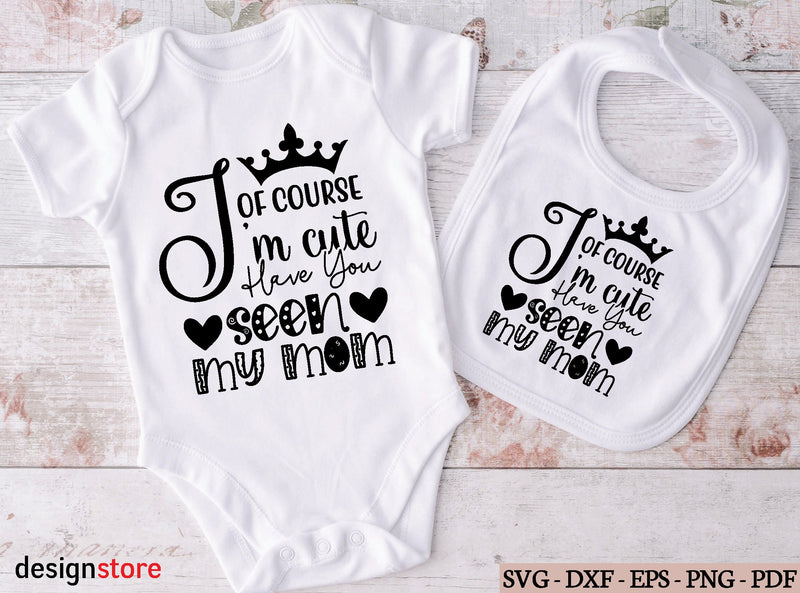 of course i'm cute have you seen my mom svg SVG designstore 
