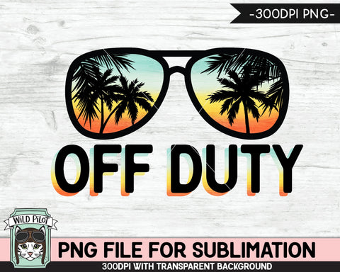 Off Duty SUBLIMATION designs png, Summer Vacation png, Sunset Sunglasses PNG sublimation file, , Palm Tree glasses, Beach Vacation png Sublimation Wild Pilot 
