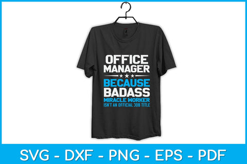 Office Manager Because Badass Miracle Worker Isn't An Official Job Title Svg SVG artprintfile 