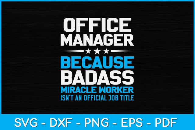 Office Manager Because Badass Miracle Worker Isn't An Official Job Title Svg SVG artprintfile 