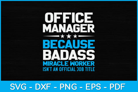 Office Manager Because Badass Miracle Worker Isn't An Official Job Title Svg SVG artprintfile 