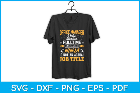 Office Manager Only Because Full Time Multitasking Ninja Svg Design SVG artprintfile 