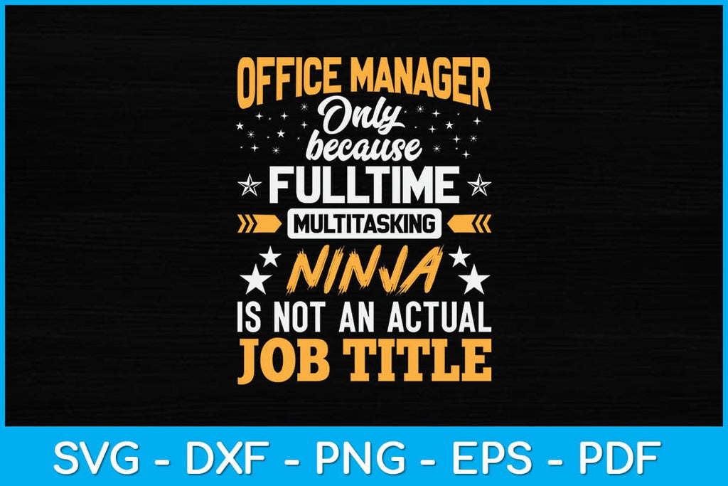 Office Manager Only Because Full Time Multitasking Ninja Svg Design ...