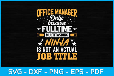 Office Manager Only Because Full Time Multitasking Ninja Svg Design SVG artprintfile 