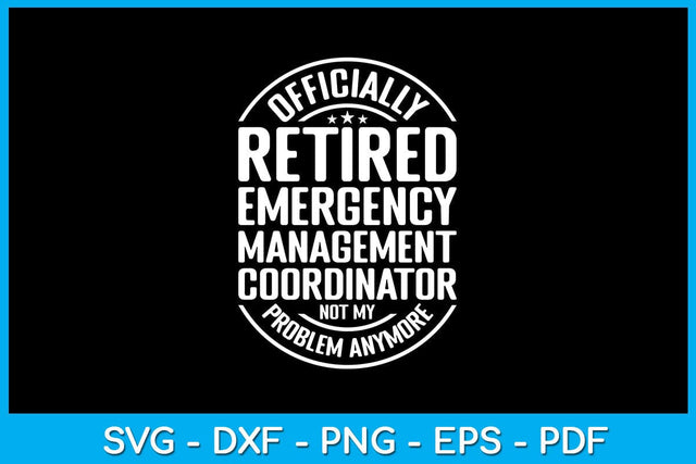 Officially Retired Emergency Management Coordinator Not My Problem Anymore SVG SVG Creativedesigntee 