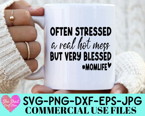 Often Stressed, A Real Hot Mess, But Very Blessed Cut File - Mom Life SVG She Shed Craft Store 