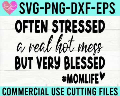 Often Stressed, A Real Hot Mess, But Very Blessed Cut File - Mom Life SVG She Shed Craft Store 