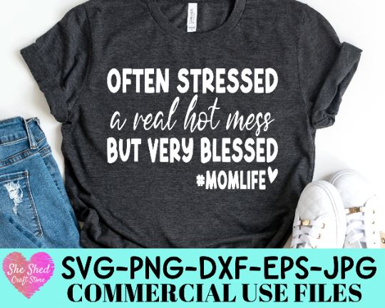 Often Stressed, A Real Hot Mess, But Very Blessed Cut File - Mom Life SVG She Shed Craft Store 