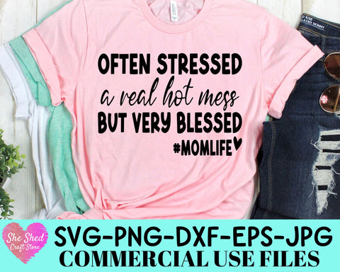 Often Stressed, A Real Hot Mess, But Very Blessed Cut File - Mom Life SVG She Shed Craft Store 