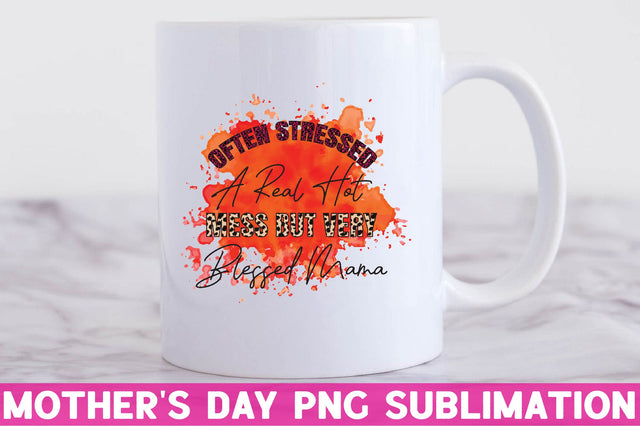 Often stressed a real hot mess but very blessed mama Sublimation Rupkotha 