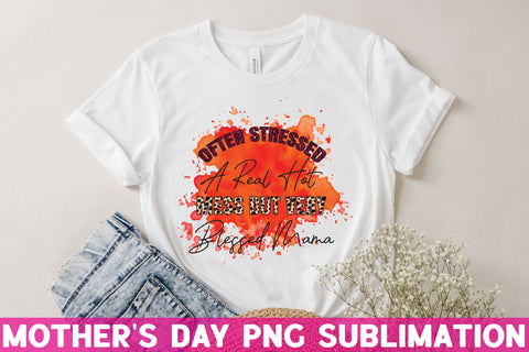 Often stressed a real hot mess but very blessed mama Sublimation Rupkotha 