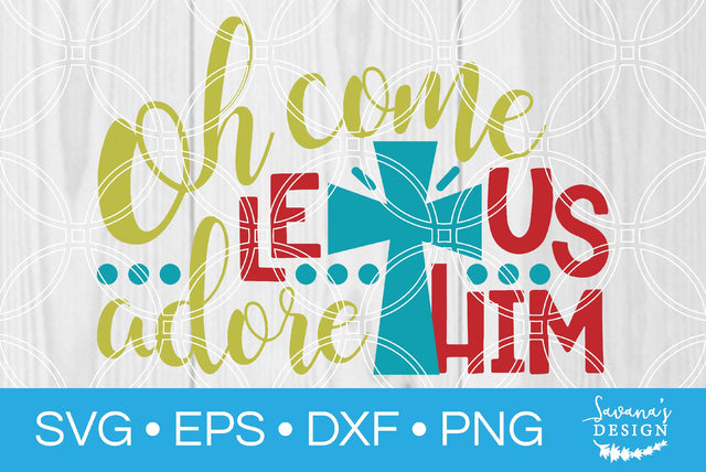 Oh Come Let Us Adore Him SVG SavanasDesign 