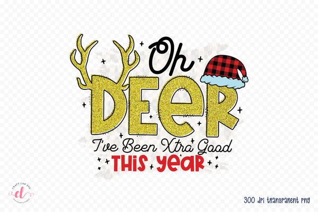 Oh Deer I've Been Xtra Good This Year PNG Sublimation CraftLabSVG 