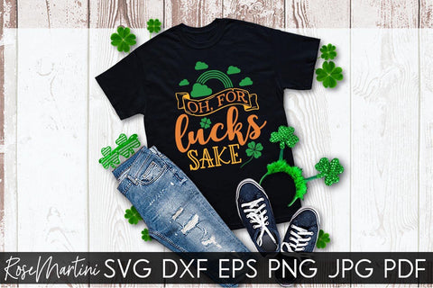 Oh For Lucks Sake SVG file for cutting machines Cricut Silhouette SVG PNG St Patrick's Day Funny Quote SVG RoseMartiniDesigns 