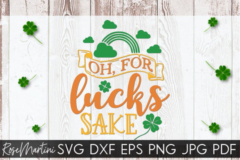 Oh For Lucks Sake SVG file for cutting machines Cricut Silhouette SVG PNG St Patrick's Day Funny Quote SVG RoseMartiniDesigns 