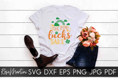 Oh For Lucks Sake SVG file for cutting machines Cricut Silhouette SVG PNG St Patrick's Day Funny Quote SVG RoseMartiniDesigns 