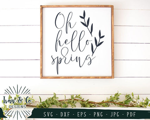 Oh Hello Spring SVG Files | Spring Sign | Farmhouse | Easter | Family SVG (781022345) SVG Ivan & Co. Designs 