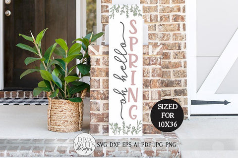 Oh Hello Spring SVG | Vertical Porch Sign | Farmhouse Style Design | dxf and more SVG Diva Watts Designs 