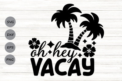 Oh Hey Vacay| Summer Vacation SVG Cutting Files. SVG CosmosFineArt 