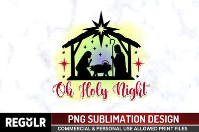 Oh holy night Sublimation PNG, Christmas Sublimation Design Sublimation Regulrcrative 