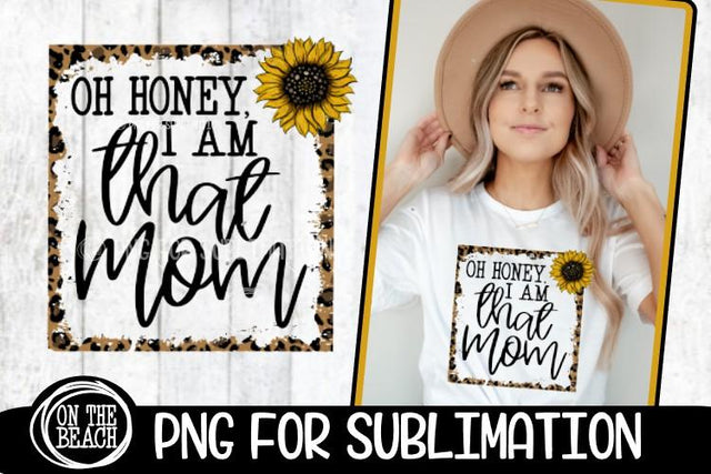 Oh Honey - I Am That Mom Leopard - Sunflower - Easter - PNG Sublimation Sublimation On the Beach Boutique 