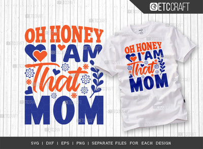 Oh Honey I Am That Mom SVG Cut File | Mom Svg | Mother's Day Svg | Mom Life Svg | Mama Svg | Dxf | Eps | Png | Tshirt Design SVG ETC Craft 