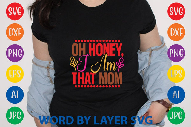 Oh Honey, I Am That Mom SVG Design SVG Rafiqul20606 