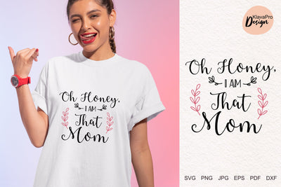 Oh Honey - I Am That Mom SVG DXF PNG Sublimation SVG Klava P 