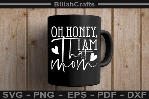 Oh Honey, I Am That Mom SVG File SVG BillahCrafts 