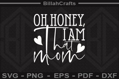 Oh Honey, I Am That Mom SVG File SVG BillahCrafts 