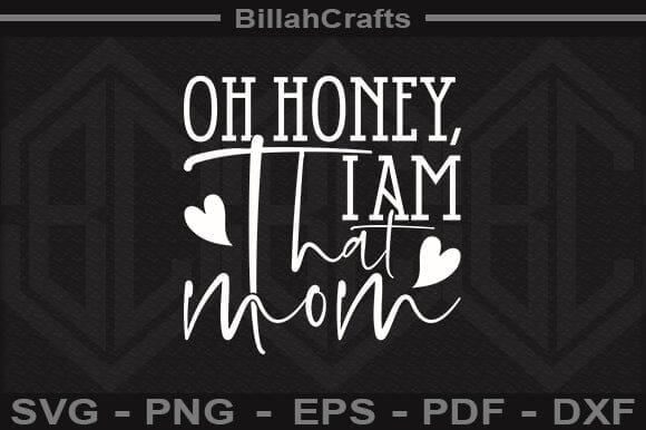 Oh Honey, I Am That Mom SVG File SVG BillahCrafts 