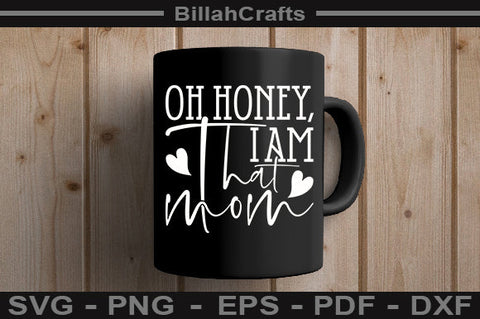 Oh Honey I Am That Mom SVG File SVG BillahCrafts 