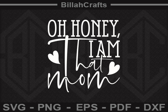 Oh Honey I Am That Mom SVG File SVG BillahCrafts 