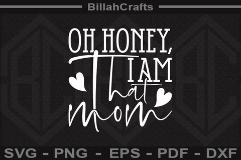 Oh Honey I Am That Mom SVG File SVG BillahCrafts 