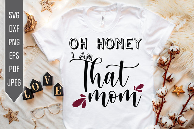 Oh Honey I Am That Mom Svg. Mom Life Svg. Funny Mom Svg. Mothers Day Shirt. Cricut, Silhouette, Sublimation, Iron On, dxf, eps, png, pdf SVG Mint And Beer Creations 