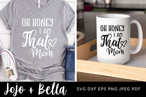 Oh Honey I Am That Mom Svg, Mom SVG, Mama Svg, Mother's Day Svg, Momlife Svg, Mom Life SVG, Cricut, silhouette, svg SVG Jojo&Bella 