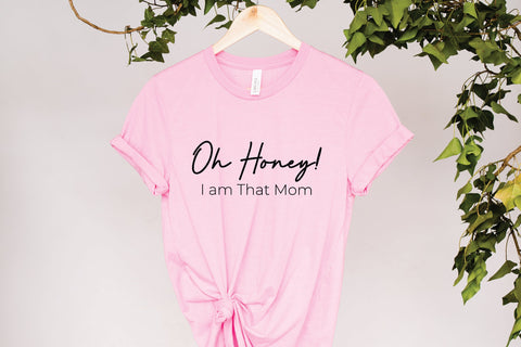 Oh Honey, I am That Mom svg, Mom svg, Mom quote, Mom saying, Mother svg, Mother's day svg, Family svg, Mom Life Svg, shirt design svg SVG Fauz 