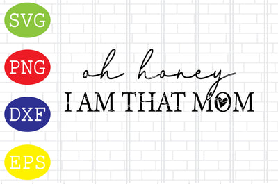 Oh Honey I Am That Mom Svg, Mother's Day Svg, Png, Eps, Dxf Files SVG DigitalSvgFiles 