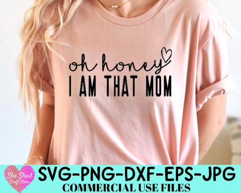 Oh Honey I Am That Mom SVG PNG JPG, Funny Mom Svg, Mom Life Svg, Mom Svg Sayings, Mom Svg Designs, Mom Quotes Svg, SVG She Shed Craft Store 